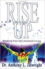 Rise Up: Breaking Free Into Anointed Living PB - Anthony L Jinwright